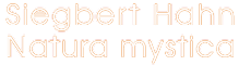 Natura mystica – Siegbert Hahn